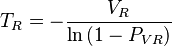  T_R=-\frac{V_R}{\ln \left(1-P_{VR}\right)}